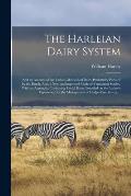The Harleian Dairy System; and an Account of the Various Methods of Dairy Husbandry Pursued by the Dutch. Also, a New and Improved Mode of Ventilating