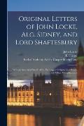 Original Letters of John Locke, Alg. Sidney, and Lord Shaftesbury: With an Analytical Sketch of the Writings and Opinions of Locke and Other Metaphysi