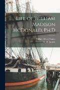 Life of William Madison McDonald, Ph.D