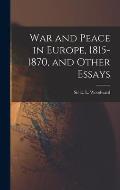 War and Peace in Europe, 1815-1870, and Other Essays