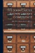 The John Carter Brown Library Conference; A Report of the Meeting Held in the Library at Brown University on the Early History of the Americas