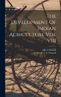 The Development Of Indian Agriculture Vol VIII
