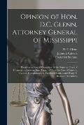 Opinion of Hon. D.C. Glenn, Attorney General of Mississippi: Presiding as Special Chancellor, in the Superior Court of Chancery, at Jackson, June Term