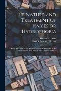 The Nature and Treatment of Rabies or Hydrophobia [electronic Resource]: Being the Report of the Special Commission Appointed by the Medical Press and
