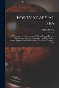Forty Years at Sea: or, A Narrative of the Adventures of William Nevens, Being an Authentic Account of the Vicissitudes, Hardships, Narrow