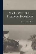 My Home in the Field of Honour [microform]
