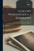 Dorothy Wordsworth, a Biography