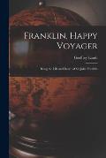 Franklin, Happy Voyager: Being the Life and Death of Sir John Franklin