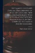 The Samuel Goddard Families, Descendants of William Goddard, New England Immigrant, Who Settled at Watertown, Massachusetts, in 1665 / Compiled by Cha