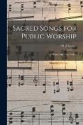 Sacred Songs for Public Worship: a Hymn and Tune Book /