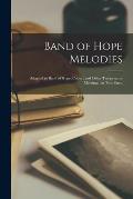 Band of Hope Melodies: Adapted to Band of Hope, Cadet; and Other Temperance Meetings; in Two Parts.