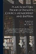 Plain Scripture Proof of Infants Church-membership and Baptism: Being the Arguments Prepared for (and Partly Managed in) the Publick Dispute With Mr.