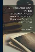 The Thirteenth Book of the Metamorphoses. With Introd. and Notes by Charles Haines Keene