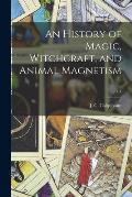 An History of Magic, Witchcraft, and Animal Magnetism; v.1