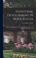 Industrial Development in Nova Scotia; Report to the Department of Trade and Industry, Province of Nova Scotia, March 18, 1955