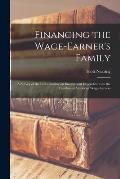 Financing the Wage-earner's Family: a Survey of the Facts Bearing on Income and Expenditures in the Families of American Wage-earners