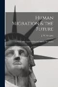 Human Migration & the Future: a Study of the Causes, Effects & Control of Emigration