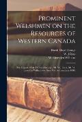 Prominent Welshmen on the Resources of Western Canada: the Report of Mr. D. Lloyd George, Mr. W.J. Rees, Mr. W. Llewellyn Williams on Their Visit to C
