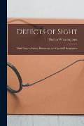 Defects of Sight: Their Nature, Causes, Prevention, and General Management