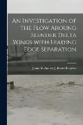 An Investigation of the Flow Aroung Slender Delta Wings With Leading Edge Separation