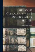 The Evans Genealogy / by J. Montgomery Seaver.