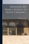 Menasseh Ben Israel's Mission to Oliver Cromwell: Being a Reprint of the Pamphlets Published by Menasseh Ben Israel to Promote the Re-admission of the