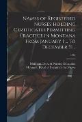 Names of Registered Nurses Holding Certificates Permitting Practice in Montana From January 1 ... to December 31 ..; 1945