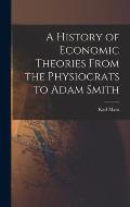 A History of Economic Theories From the Physiocrats to Adam Smith