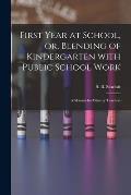 First Year at School, or, Blending of Kindergarten With Public School Work [microform]: a Manual for Primary Teachers