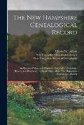 The New Hampshire Genealogical Record: an Illustrated Quarterly Magazine Devoted to Genealogy, History, and Biography: Official Organ of the New Hamps