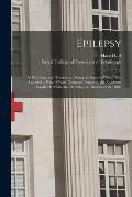 Epilepsy: Its Pathology and Treatment: Being an Essay to Which Was Awarded a Prize of Four Thousand Francs by the Academie Royal