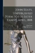 John Keats. Unpublished Poem to His Sister Fanny, April, 1818