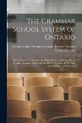 The Grammar School System of Ontario [microform]: a Correspondence Between the Board of Trustees of the Clinton County Grammar School and the Rev. E.