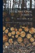 Our National Forests: a Short Popular Account of the Work of the United States Forest Service on the National Forests