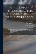 A Dictionary of the Architecture and Archaeology of the Middle Ages: Including Words Used by Ancient and Modern Authors in Treating of Architectural a