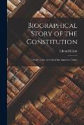 Biographical Story of the Constitution: a Study of the Growth of the American Union