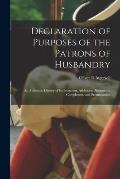Declaration of Purposes of the Patrons of Husbandry: An Authentic History of Its Inception, Additions, Alterations, Completion, and Promulgation