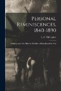 Personal Reminiscences, 1840-1890: Including Some Not Hitherto Published of Lincoln and the War
