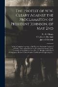 The Protest of W.W. Cleary Against the Proclamation of President Johnson, of May 2nd: With a Complete Exposure of the Perjuries Before the Bureau of M