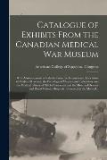 Catalogue of Exhibits From the Canadian Medical War Museum [microform]: With Announcement of Exhibits From the International Association of Medical Mu