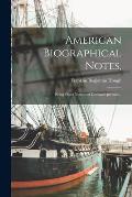 American Biographical Notes,: Being Short Notices of Deceased Persons...