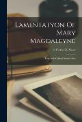 Lamentatyon Of Mary Magdaleyne: Text, With Critical Introduction