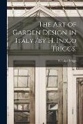 The Art of Garden Design in Italy /by H. Inigo Triggs.