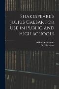 Shakespeare's Julius Caesar for Use in Public and High Schools