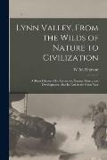 Lynn Valley, From the Wilds of Nature to Civilization [microform]: a Short History of Its Resources, Natural Beauty and Development, Also Its Part in