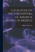 Catalogue of the Lepidoptera of America North of Mexico [microform]