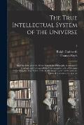 The True Intellectual System of the Universe: the First Part, Wherein All the Reason and Philosophy of Atheism is Confuted and Its Impossibility Demon