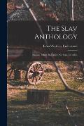 The Slav Anthology: Russian, Polish, Bohemian, Serbian, Croatian