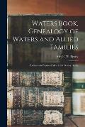 Waters Book, Genealogy of Waters and Allied Families; Posthumous Papers of Mrs. Edith Worley Beatty