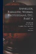 Annelids, Parasitic Worms, Protozoans, Etc. Part A [microform]: Oligochaeta